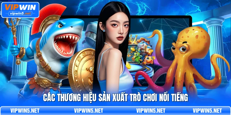 Các thương hiệu sản xuất trò chơi nổi tiếng