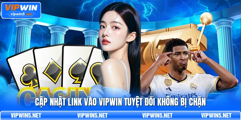 Cập nhật link vào VIPWIN tuyệt đối không bị chặn