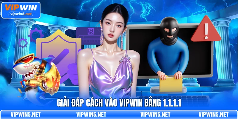 Giải đáp cách vào VIPWIN bằng 1.1.1.1