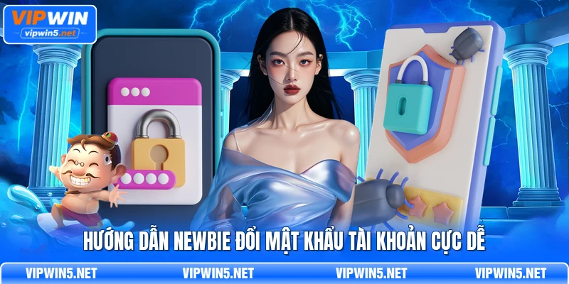 Hướng dẫn newbie đổi mật khẩu tài khoản cực dễ