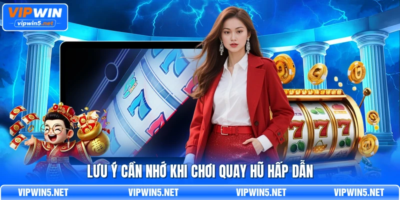 Lưu ý cần nhớ khi chơi quay hũ hấp dẫn