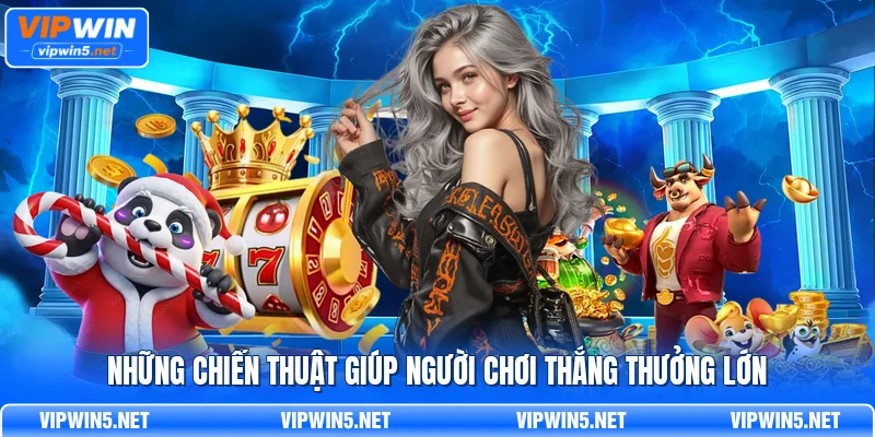 Những chiến thuật giúp người chơi thắng thưởng lớn