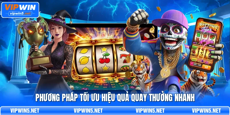Phương pháp tối ưu hiệu quả quay thưởng nhanh