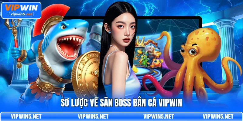 Sơ lược về săn boss bắn cá VIPWIN