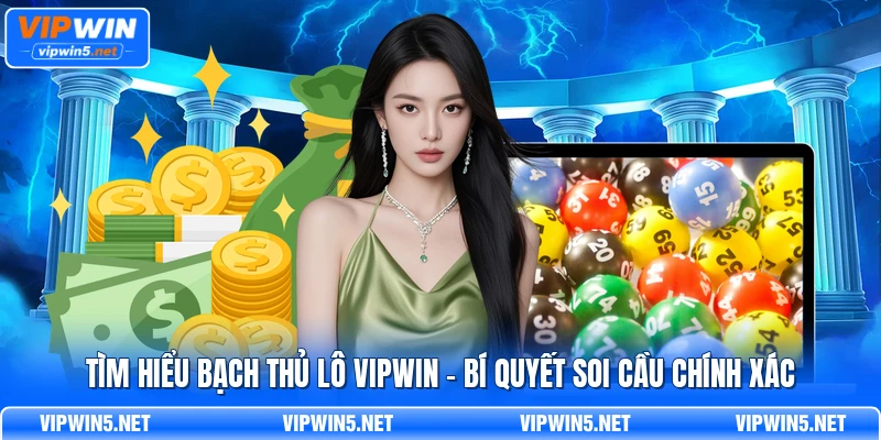 Tìm hiểu bạch thủ lô VIPWIN – Bí quyết soi cầu chính xác