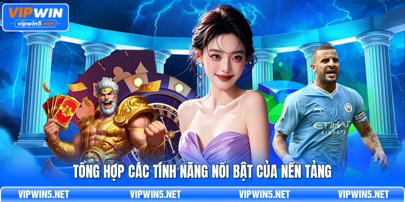 Tổng hợp các tính năng nổi bật của nền tảng