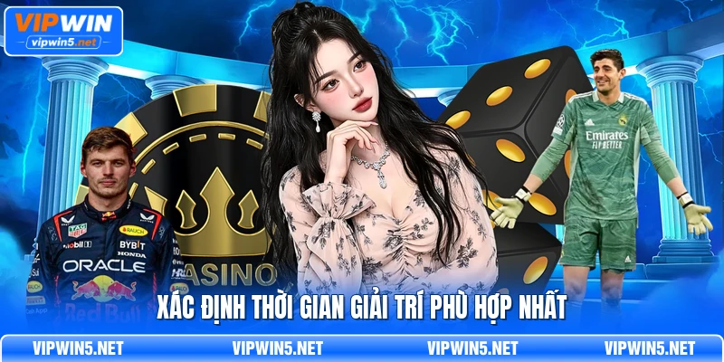 Xác định thời gian giải trí phù hợp nhất